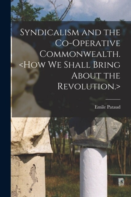 Syndicalism and the Co-operative Commonwealth. (Paperback)