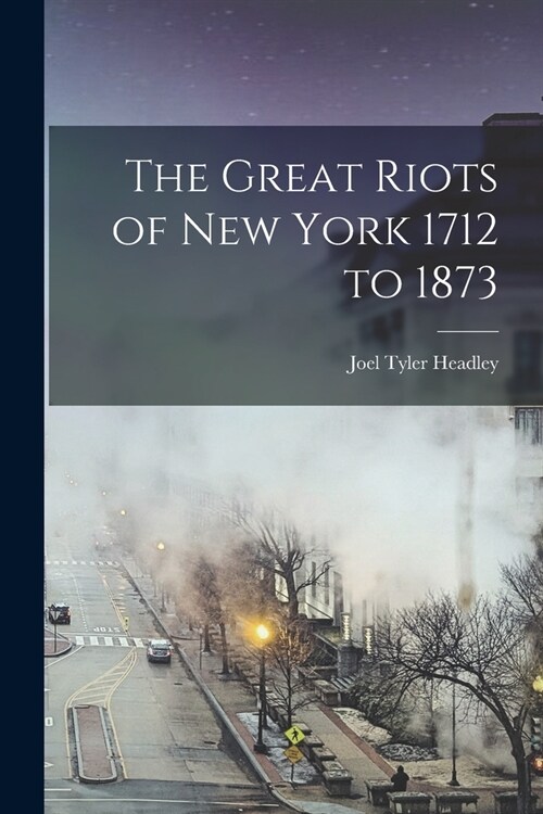 The Great Riots of New York 1712 to 1873 (Paperback)