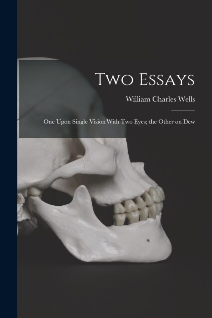 Two Essays: One Upon Single Vision With Two Eyes; the Other on Dew (Paperback)