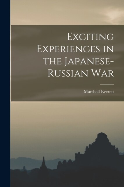 Exciting Experiences in the Japanese-Russian War (Paperback)