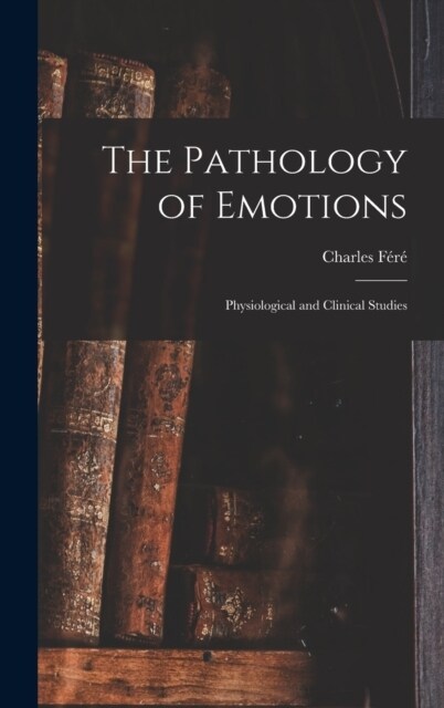 The Pathology of Emotions: Physiological and Clinical Studies (Hardcover)