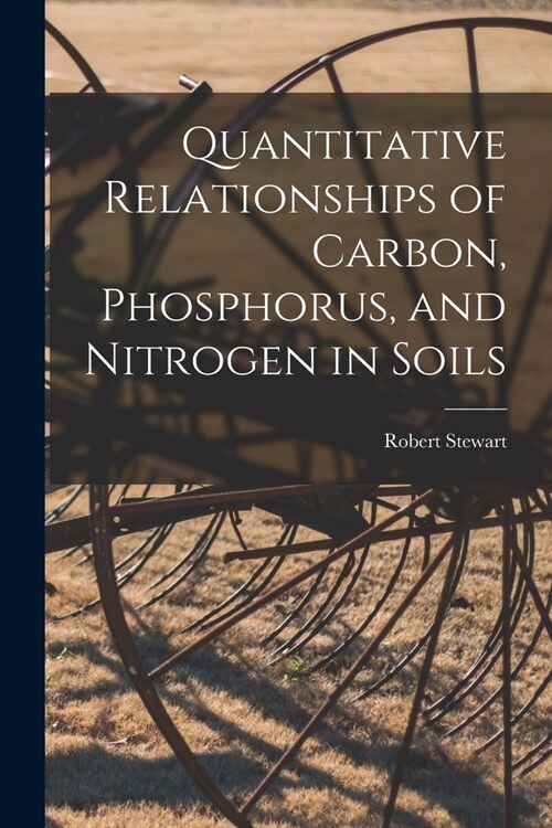 Quantitative Relationships of Carbon, Phosphorus, and Nitrogen in Soils (Paperback)