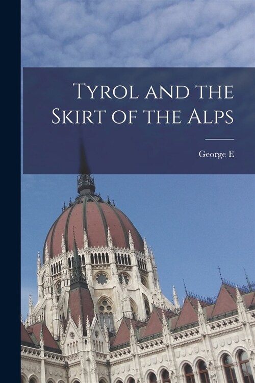 Tyrol and the Skirt of the Alps (Paperback)