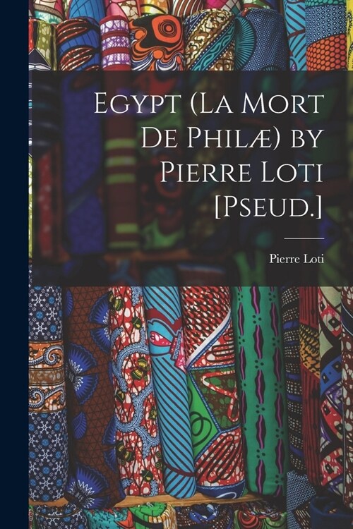 Egypt (La Mort De Phil? by Pierre Loti [Pseud.] (Paperback)