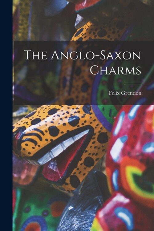 The Anglo-saxon Charms (Paperback)