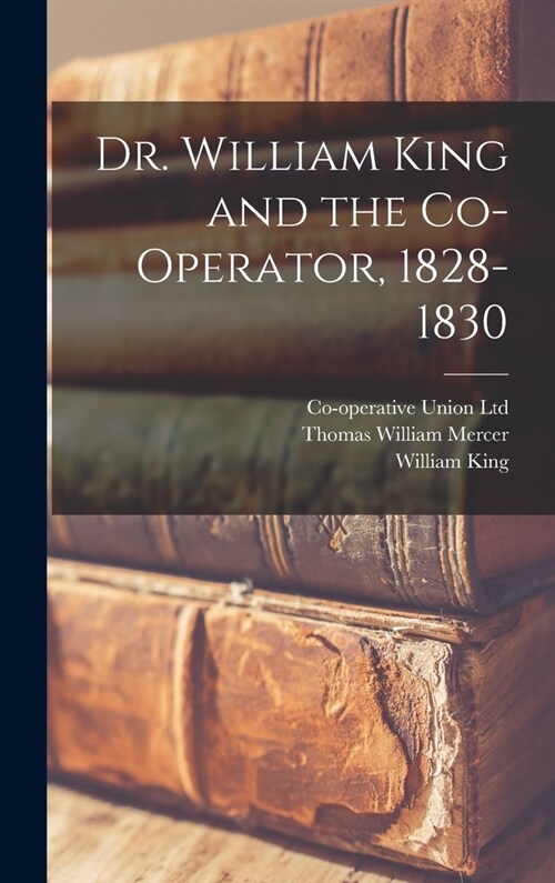 Dr. William King and the Co-operator, 1828-1830 (Hardcover)
