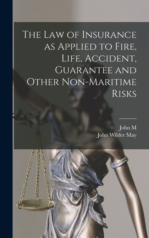 The law of Insurance as Applied to Fire, Life, Accident, Guarantee and Other Non-maritime Risks (Hardcover)