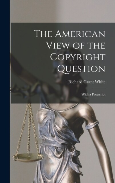 The American View of the Copyright Question: With a Postscript (Hardcover)