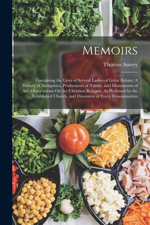 Memoirs: Containing the Lives of Several Ladies of Great Britain: A History of Antiquities, Productions of Nature, and Monument (Paperback)