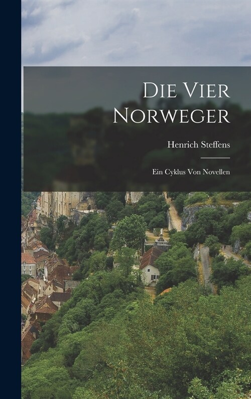 Die Vier Norweger: Ein Cyklus Von Novellen (Hardcover)