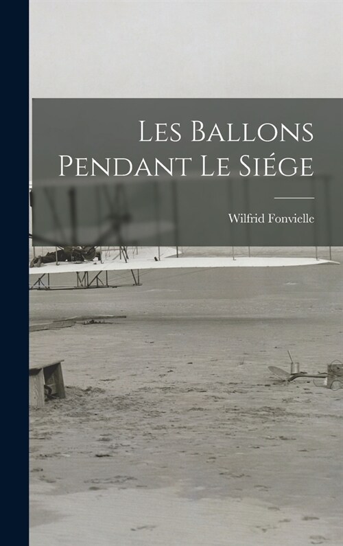 Les Ballons Pendant Le Si?e (Hardcover)