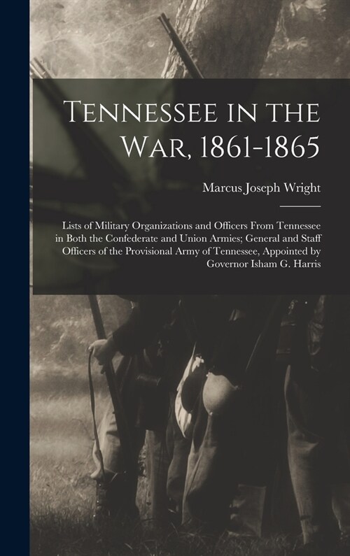 Tennessee in the war, 1861-1865; Lists of Military Organizations and Officers From Tennessee in Both the Confederate and Union Armies; General and Sta (Hardcover)