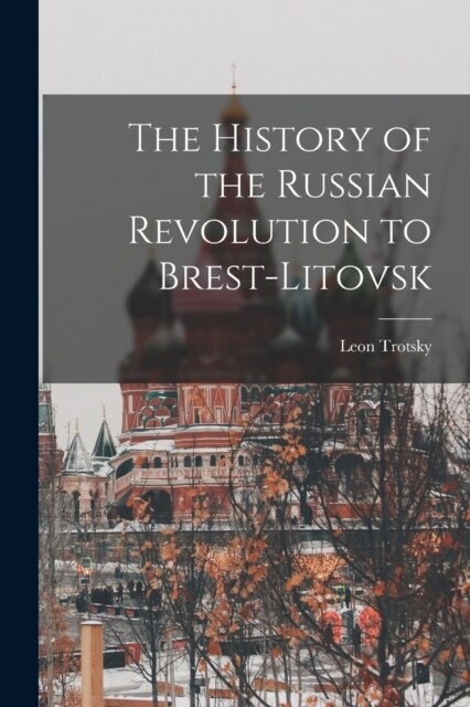 The History of the Russian Revolution to Brest-Litovsk (Paperback)