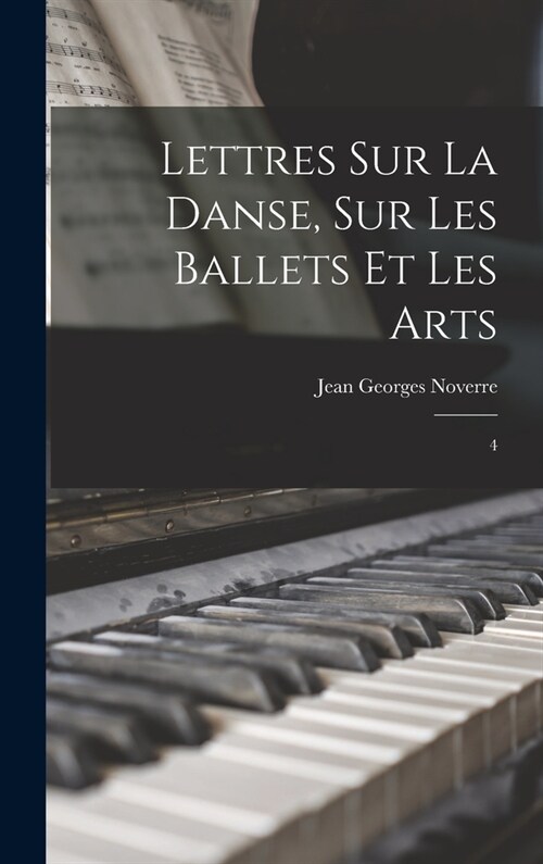 Lettres sur la danse, sur les ballets et les arts: 4 (Hardcover)