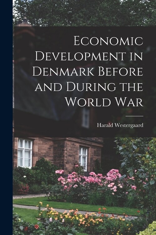 Economic Development in Denmark Before and During the World War (Paperback)