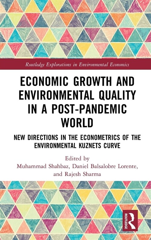 Economic Growth and Environmental Quality in a Post-Pandemic World : New Directions in the Econometrics of the Environmental Kuznets Curve (Hardcover)