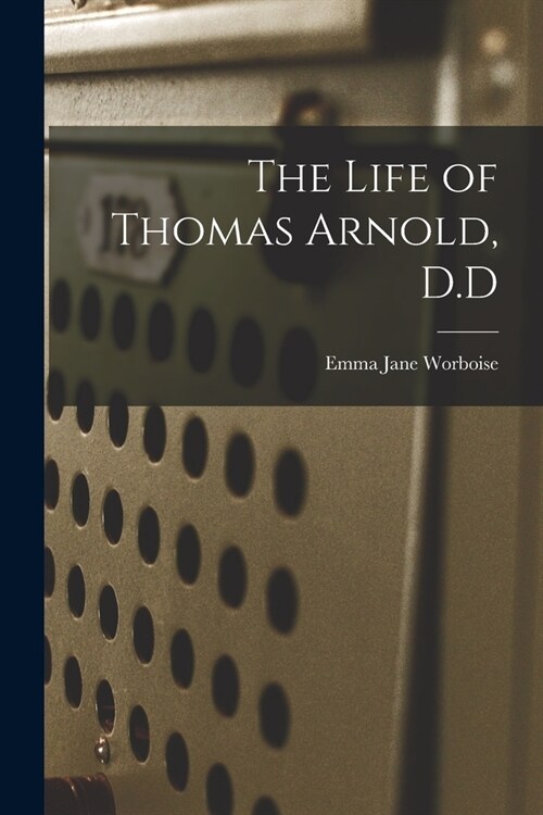 The Life of Thomas Arnold, D.D (Paperback)