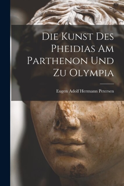 Die Kunst des Pheidias am Parthenon und zu Olympia (Paperback)