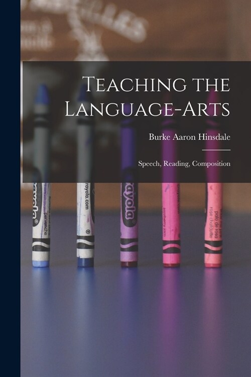 Teaching the Language-Arts: Speech, Reading, Composition (Paperback)