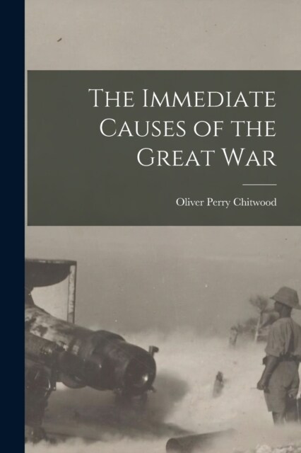 The Immediate Causes of the Great War (Paperback)