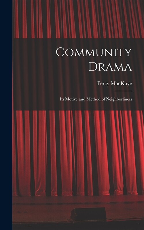 Community Drama: Its Motive and Method of Neighborliness (Hardcover)