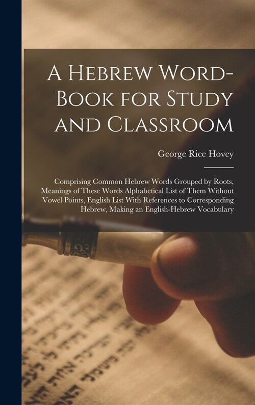 A Hebrew Word-Book for Study and Classroom: Comprising Common Hebrew Words Grouped by Roots, Meanings of These Words Alphabetical List of Them Without (Hardcover)