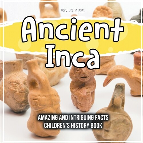 Ancient Inca Amazing And Intriguing Facts Childrens History Book (Paperback)