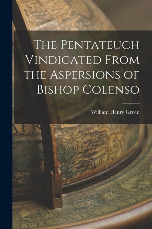 The Pentateuch Vindicated From the Aspersions of Bishop Colenso (Paperback)