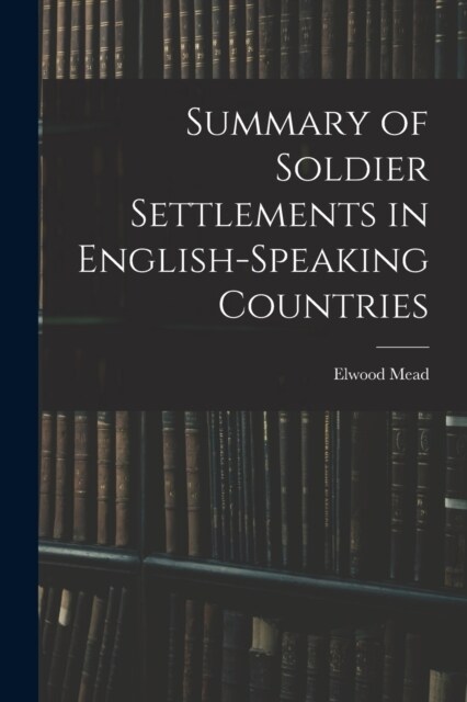 Summary of Soldier Settlements in English-speaking Countries (Paperback)