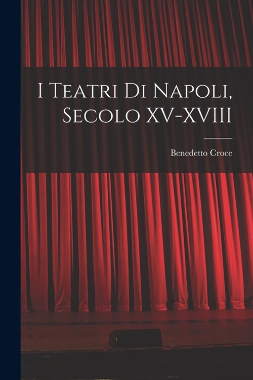I Teatri di Napoli, Secolo XV-XVIII (Paperback)