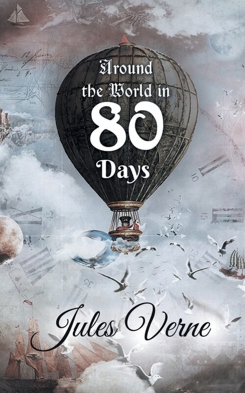Around the World in 80 Days: The Adventures of Phileas Fogg of the world in just 80 days by Jules Gabriel Verne (Paperback)