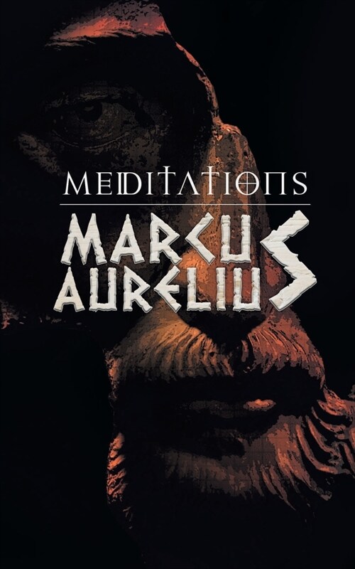 Meditations: Marcus Aurelious Reflections on Stoicism (Paperback)