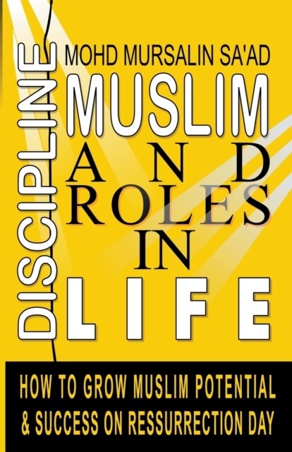 Muslim Discipline and Roles in Life: How to Grow Muslim Potential and Success on Resurrection Day (Paperback)