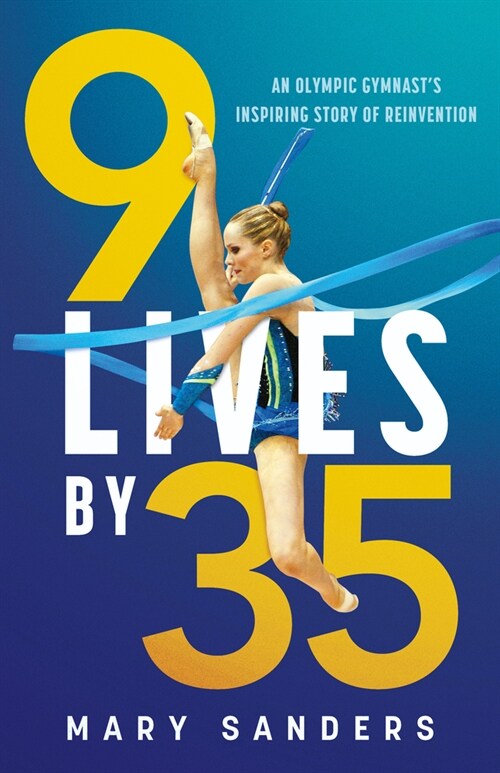 9 Lives by 35: An Olympic Gymnasts Inspiring Story of Reinvention (Paperback)