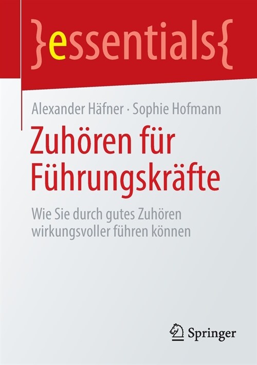 Zuh?en F? F?rungskr?te: Wie Sie Durch Gutes Zuh?en Wirkungsvoller F?ren K?nen (Paperback, 1. Aufl. 2022)