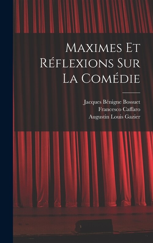 Maximes Et R?lexions Sur La Com?ie (Hardcover)