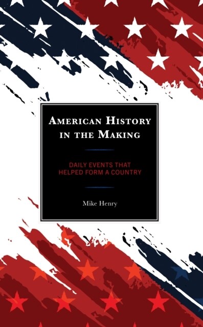American History in the Making: Daily Events That Helped Form a Country (Hardcover)