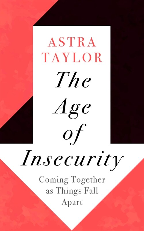 The Age of Insecurity: Coming Together as Things Fall Apart (Paperback)