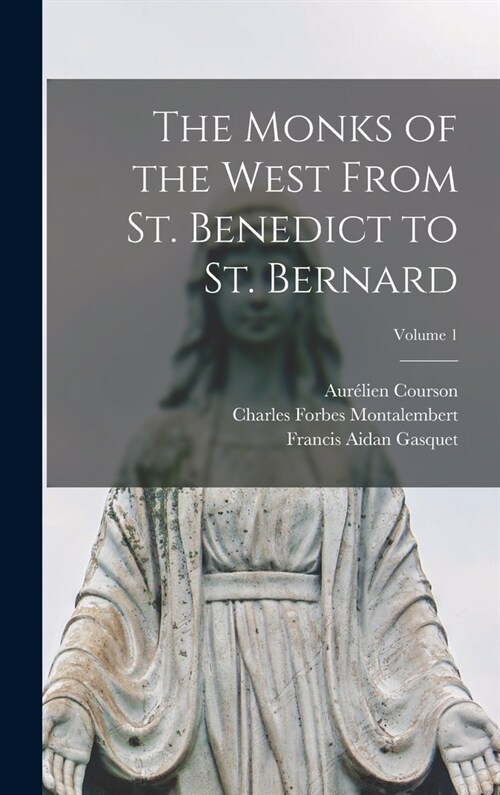 The Monks of the West From St. Benedict to St. Bernard; Volume 1 (Hardcover)