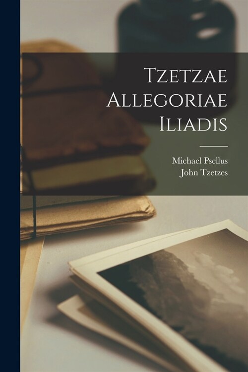 Tzetzae Allegoriae Iliadis (Paperback)