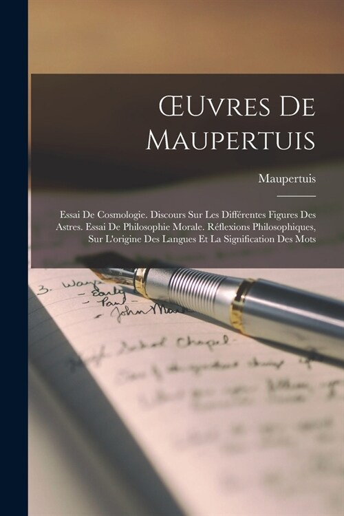 OEuvres De Maupertuis: Essai De Cosmologie. Discours Sur Les Diff?entes Figures Des Astres. Essai De Philosophie Morale. R?lexions Philosop (Paperback)