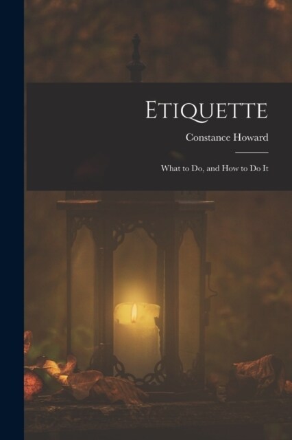 Etiquette: What to Do, and How to Do It (Paperback)