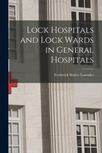 Lock Hospitals and Lock Wards in General Hospitals (Paperback)