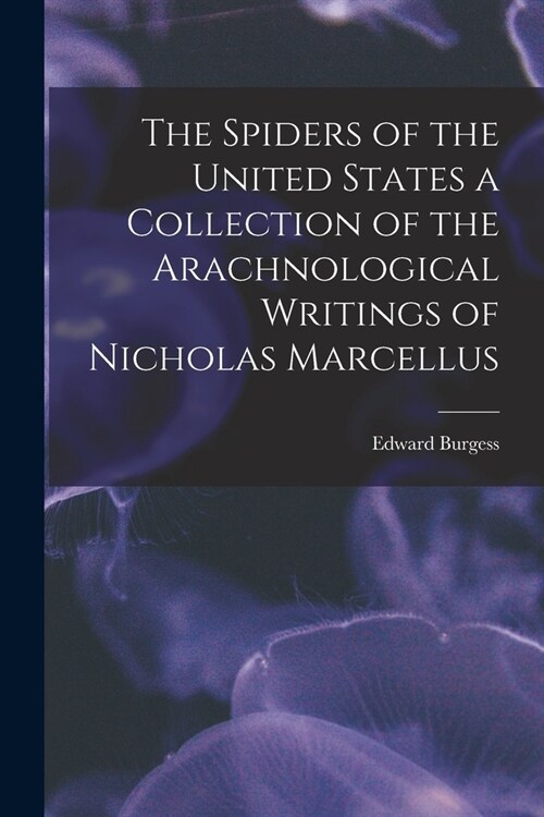 The Spiders of the United States a Collection of the Arachnological Writings of Nicholas Marcellus (Paperback)