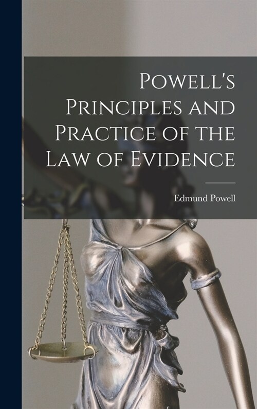 Powells Principles and Practice of the Law of Evidence (Hardcover)