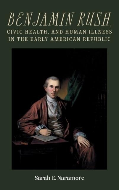 Benjamin Rush, Civic Health, and Human Illness in the Early American Republic (Hardcover)