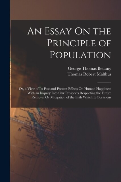 An Essay On the Principle of Population: Or, a View of Its Past and Present Effects On Human Happiness With an Inquiry Into Our Prospects Respecting t (Paperback)