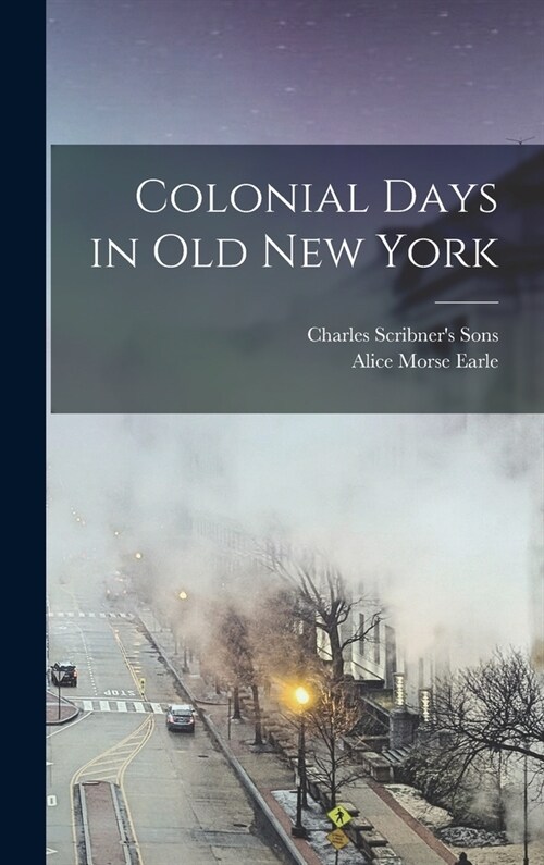 Colonial Days in Old New York (Hardcover)