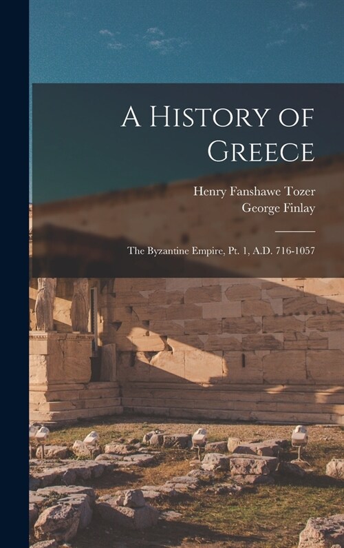 A History of Greece: The Byzantine Empire, Pt. 1, A.D. 716-1057 (Hardcover)