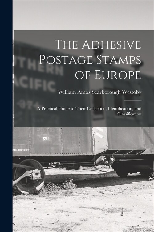 The Adhesive Postage Stamps of Europe: A Practical Guide to Their Collection, Identification, and Classification (Paperback)